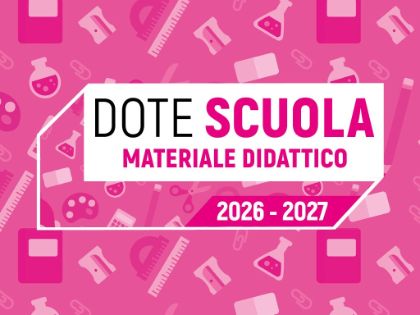 Dote Scuola - componente Materiale Didattico anno scolastico 2026/27 e Borse di Studio statali anno scolastico 2025/26